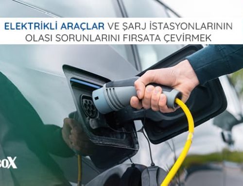 Elektrikli Araçlar ve Şarj İstasyonlarının Olası Sorunlarını Fırsata Çevirmek